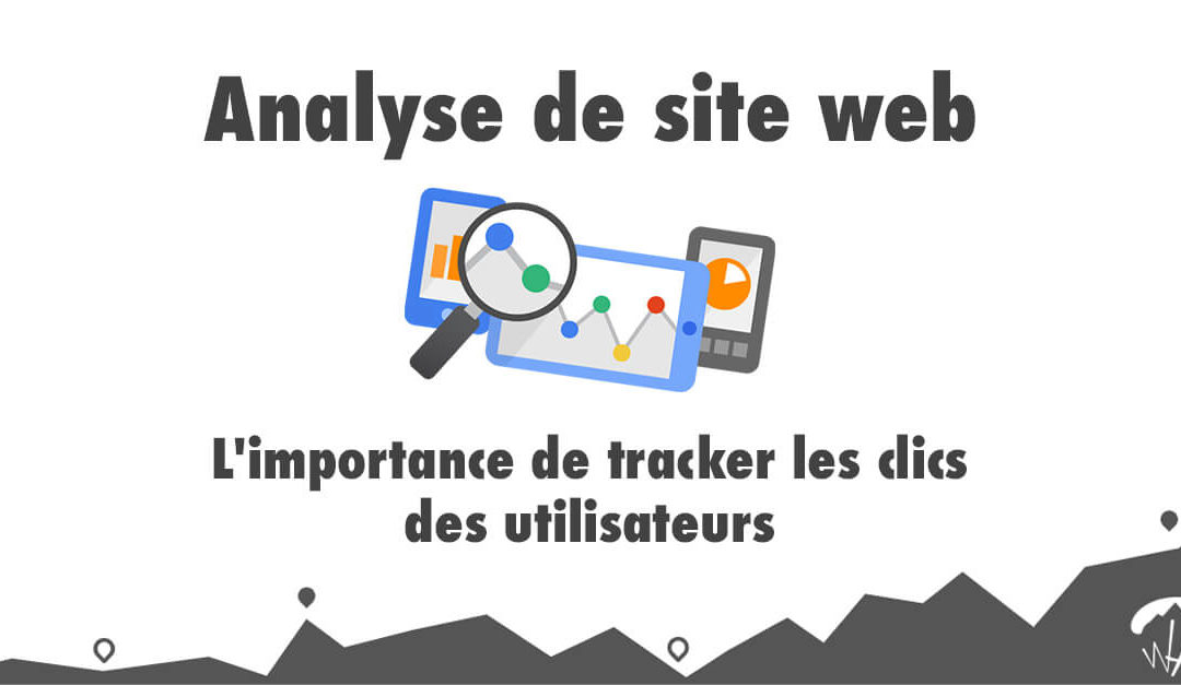 Analyse de site web : L&rsquo;importance de tracker les clics des utilisateurs